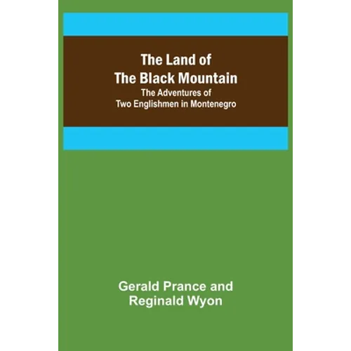 The Land of the Black Mountain: The Adventures of Two Englishmen in Montenegro