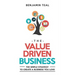 The Value Driven Business: The Simple Strategy To Create A Business You Love