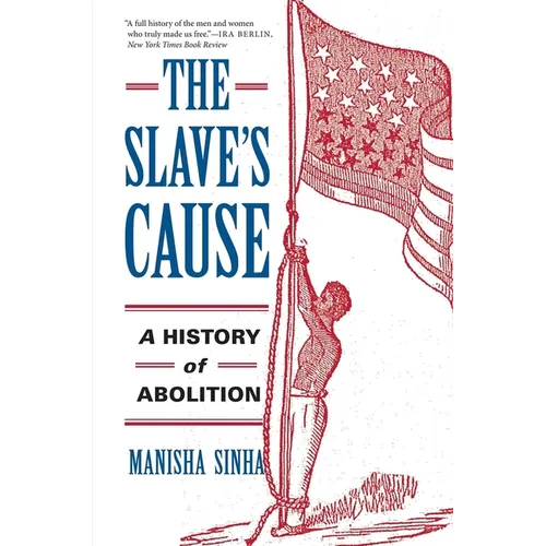 The Slave's Cause: A History of Abolition