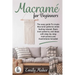 Macrame for beginners: An Easy And Essential Guide For Beginners With Step By Step Instructions, Basic Knots, And Different DIY Projects