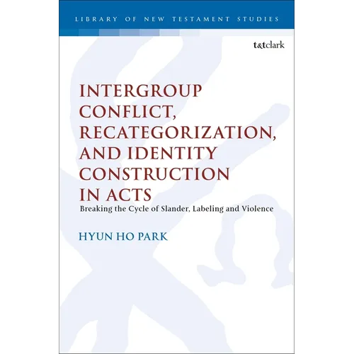 Intergroup Conflict, Recategorization, and Identity Construction in Acts: Breaking the Cycle of Slander, Labeling and Violence