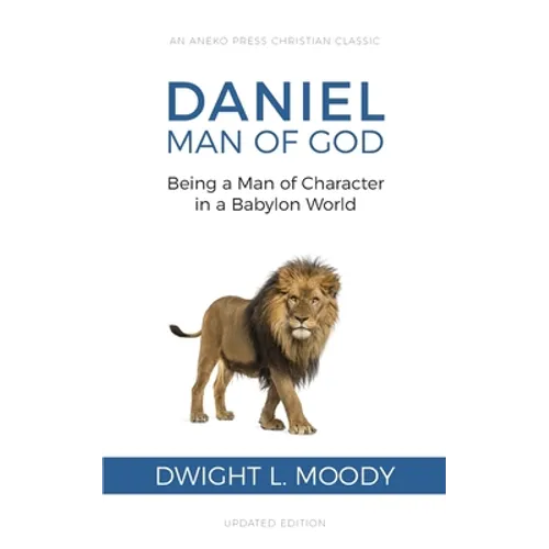 Daniel, Man of God: Being a Man of Character in a Babylon World