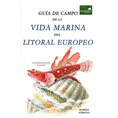 Guia de Campo de la Vida Marina en el Litoral Europeo: Más de 150 Ilustraciones