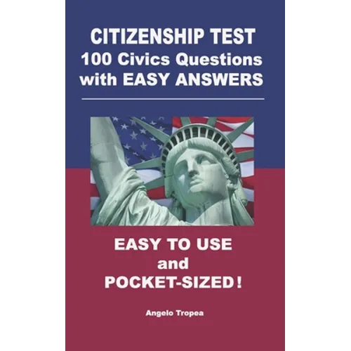 Citizenship Test 100 Civics Questions with Easy-Answers: Easy to Use and Pocket-Sized