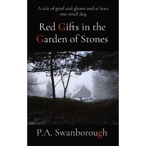 Red Gifts in the Garden of Stones: A tale of grief and ghosts and at least one small dog