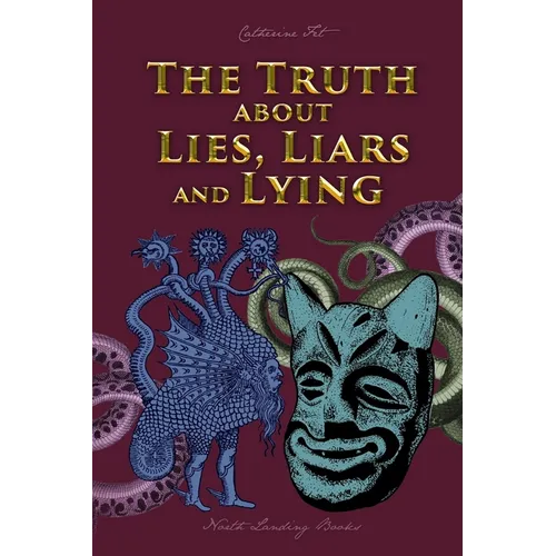 The Truth about Lies, Liars and Lying