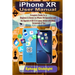iPhone XR User Manual: Complete Guide for a Beginner & Senior on iPhone XR Operation and the Upgrade of iOS 12 to Latest Version with Many Sc