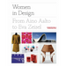 Women in Design: From Aino Aalto to Eva Zeisel (More Than 100 Profiles of Pioneering Women Designers, from Industrial to Fashion Design)