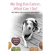 My Dog Has Cancer. What Can I Do?: Nola's Wellness Guide & Journey with Holistic Medicine