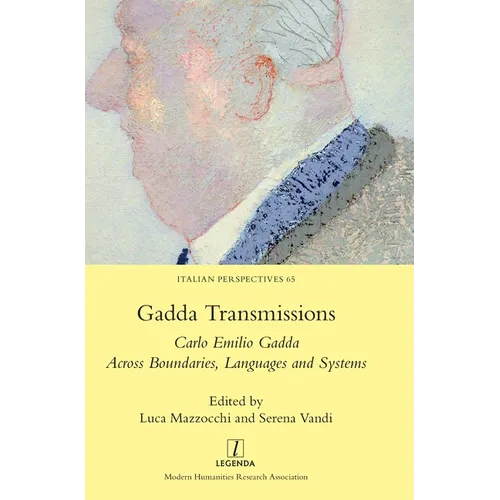 Gadda Transmissions: Carlo Emilio Gadda Across Boundaries, Languages and Systems