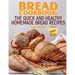 Bread Cookbook: The Quick and Healthy Homemade Bread Recipes