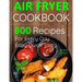 Air Fryer Cookbook: 800 Recipes for Beginners. Easy Quick and Tasty. For You And Your Family