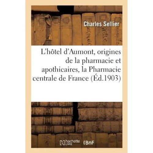 L'Hôtel d'Aumont, Les Origines de la Pharmacie Et Les Apothicaires, La Pharmacie Centrale: de France: Histoire, Organisation Et Fonctionnement