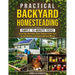 Practical Backyard Homesteading: Simple 10-Minute Tasks to Grow Your Own Food, Raise Animals in ANY Yard, be Self-Reliant, Live Green and Save Money