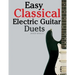 Easy Classical Electric Guitar Duets: Featuring Music of Elgar, Grieg, Bach and Others. in Standard Notation and Tablature.