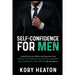 Self-Confidence for Men: Unleash the Lion within and See How Your Mental Toughness, Self-Esteem, Mindset, Self-Discipline, and Dating Life Transforms