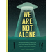 We Are Not Alone: The Extraordinary History of UFOs and Aliens Invading Our Hopes, Fears, and Fantasies