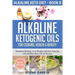 Alkaline Ketogenic Oils For Cooking, Health & Beauty: Stimulate Healing, Lose Weight and Feel Amazing with Alkaline Keto Oils & Recipes