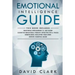Emotional Intelligence Guide: 4 Manuscripts - Emotional Intelligence: 21- Day Guide, Cognitive Behavioral Therapy: Effective Tips & Tricks, Mindfuln