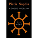 Pistis Sophia: A Gnostic Miscellany