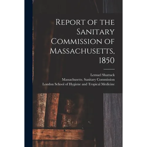 Report of the Sanitary Commission of Massachusetts, 1850 [electronic Resource]