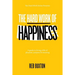 The Hard Work Of Happiness: A Guide To Living A Life Of Pleasure, Purpose & Meaning