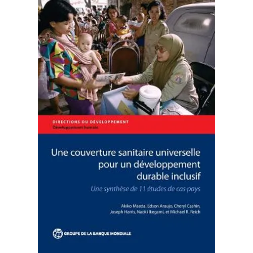 Une Couverture Sanitaire Universelle Pour Un Développement Durable Inclusif: Une Synthèse de 11 Études de Cas Pays
