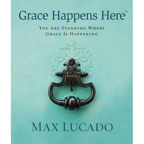 Grace Happens Here: You Are Standing Where Grace Is Happening