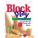 Block Play: The Complete Guide to Learning and Playing with Blocks