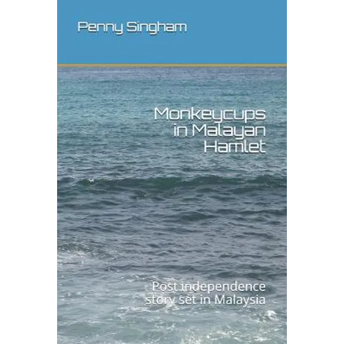 Monkeycups in Malayan Hamlet: Post independence story set in Malaysia