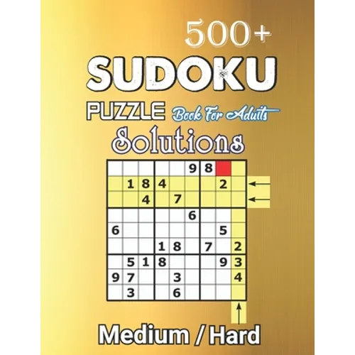 500+ Sudoku Puzzle Book for Adults Medium Hard Solution: Medium to Hard Level, Challenging Suduko Game Book, Entertaining Game To Keep Your Brain Acti