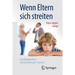 Wenn Eltern Sich Streiten: Familienkonflikte: Schlachtfeld Oder Chance?