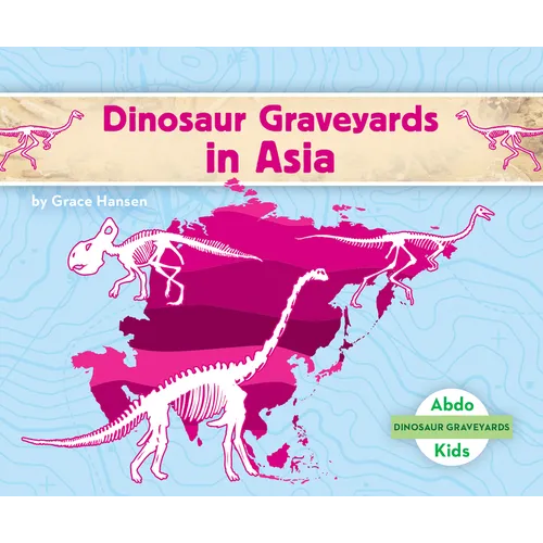 Dinosaur Graveyards in Asia