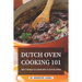 Dutch Oven Cooking 101: Best Things to Cook with a Dutch Oven