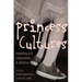 Princess Cultures: Mediating Girls' Imaginations and Identities