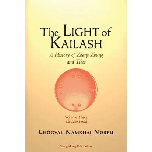 The Light of Kailash. A History of Zhang Zhung and Tibet: Volume Three. Later Period: Tibet