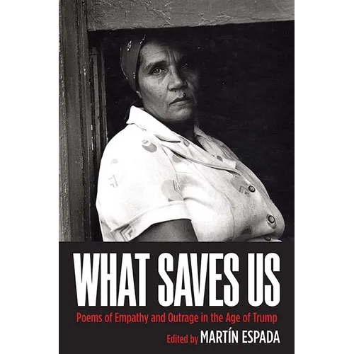What Saves Us: Poems of Empathy and Outrage in the Age of Trump