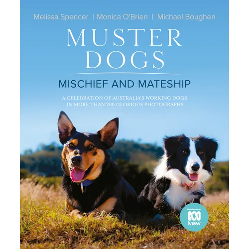 Muster Dogs: Mischief and Mateship, a Charming Companion Picture Book to the Upcoming ABC Television Special Where Are They Now, for Fans of the Flyin