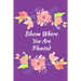 Bloom Where You Are Planted: Guided and Mindfulness Self-Care Prompted