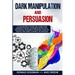 Dark Manipulation and Persuasion: To Get Better in Your Life: Learn and Improve the Art of Dark Psychology, Emotional Influence, Hypnosis, Analyze Peo