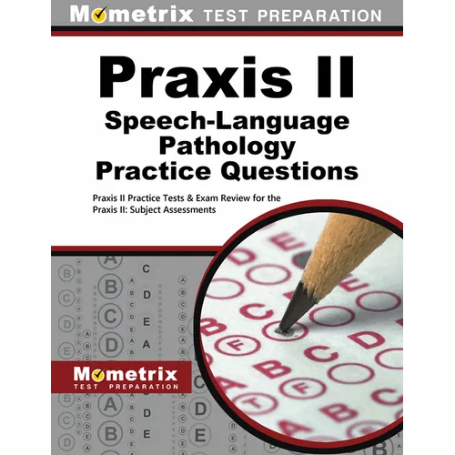 PRAXIS II Speech-Language Pathology Practice Questions: PRAXIS II Practice Tests & Exam Review for the PRAXIS II: Subject Assessments