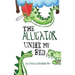 The Alligator Under My Bed: A Bedtime Story About Courage and Comfort