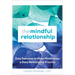The Mindful Relationship: Easy Exercises to Make Mindfulness a Daily Relationship Practice
