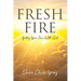 Fresh Fire: Igniting Your Time With God