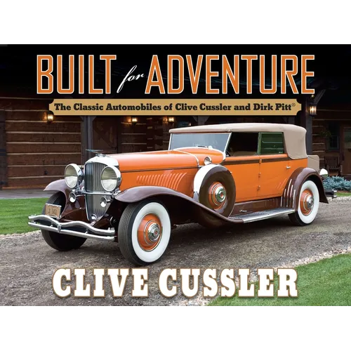 Built for Adventure: The Classic Automobiles of Clive Cussler and Dirk Pitt