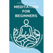 Meditation for Beginners: A Holistic Approach for Self-Improvement