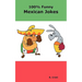 100% Funny Mexican Jokes: The Best, Funniest, Dirty, Short and Long Mexican Jokes Book
