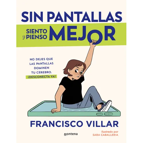 Sin Pantallas Siento Y Pienso Mejor. No Dejes Que Las Pantallas Dominen Tu Cerebro / Better Without Screens