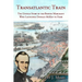 Transatlantic Train: The Untold Story of the Boston Merchant Who Launched Donald McKay to Fame
