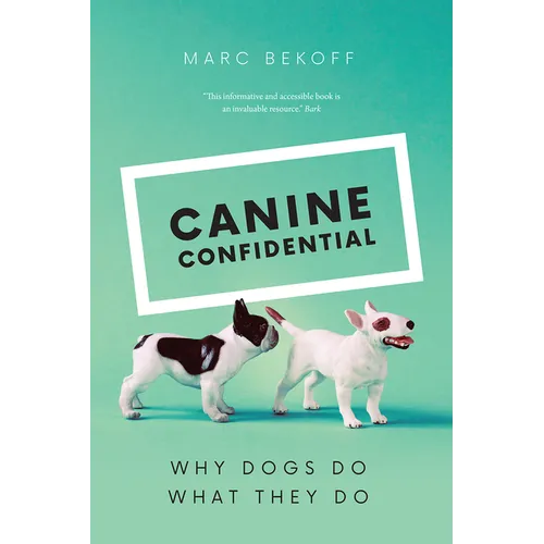 Canine Confidential: Why Dogs Do What They Do